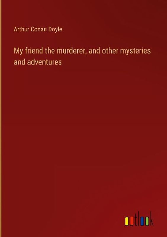 My friend the murderer, and other mysteries and adventures