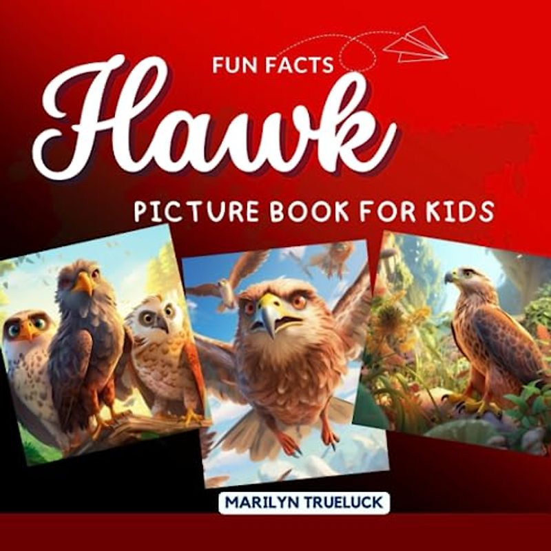 Hawk Fun Facts Picture Book for Kids: 100 Mind-Blowing Educational Unbelievable True Facts You Probably Didn't Know About This Amazing Animal for Children (Wild Animal Creatures Fun Facts Trivia)