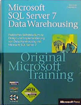 Microsoft SQL Server 7.0 Data Warehousing - Original Microsoft Training, MCSE-Examen 70-019. Praktisches Selbststudium zu Design und Implementierung von Data Warehouse mit SQL Server 7