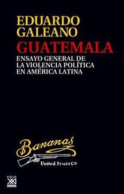 Guatemala : ensayo general de la violencia política en América Latina