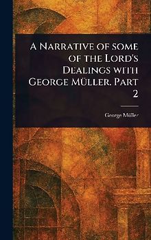 A Narrative of Some of the Lord's Dealings With George Müller. Part 2
