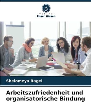 Arbeitszufriedenheit und organisatorische Bindung