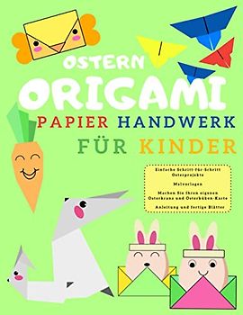 Ostern Origami Papier Handwerk für Kinder: Einfache Schritt-für-Schritt Osterprojekte | Malvorlagen | Machen Sie Ihren eigenen Osterkranz und Osterküken-Karte | Anleitung und fertige Blätter