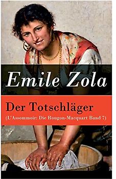 Der Totschläger (L'Assommoir: Die Rougon-Macquart Band 7)