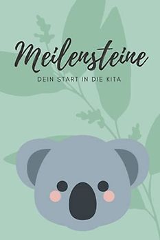 Meilensteine - dein Start in die Kita: Tagebuch mit 14 Fragen und vielen zusätzlichen Seiten zur Eingewöhnung und Kindergartenzeit
