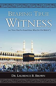 Bearing True Witness: "Now that I Found Islam, What do I do With it?"