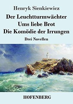 Der Leuchtturmwächter / Ums liebe Brot / Die Komödie der Irrungen: Drei Novellen