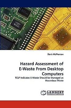 Hazard Assessment of E-Waste From Desktop Computers
