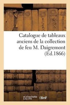 Catalogue de Tableaux Anciens de la Collection de Feu M. Daigremont