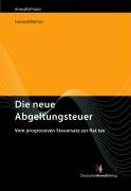 Die neue Abgeltungsteuer. Vom progressiven Steuersatz zur flat tax