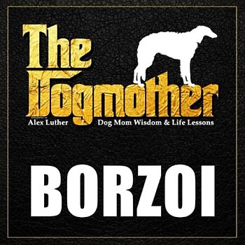 The Dogmother: Borzoi: (Dog Mom Wisdom & Life Lessons)