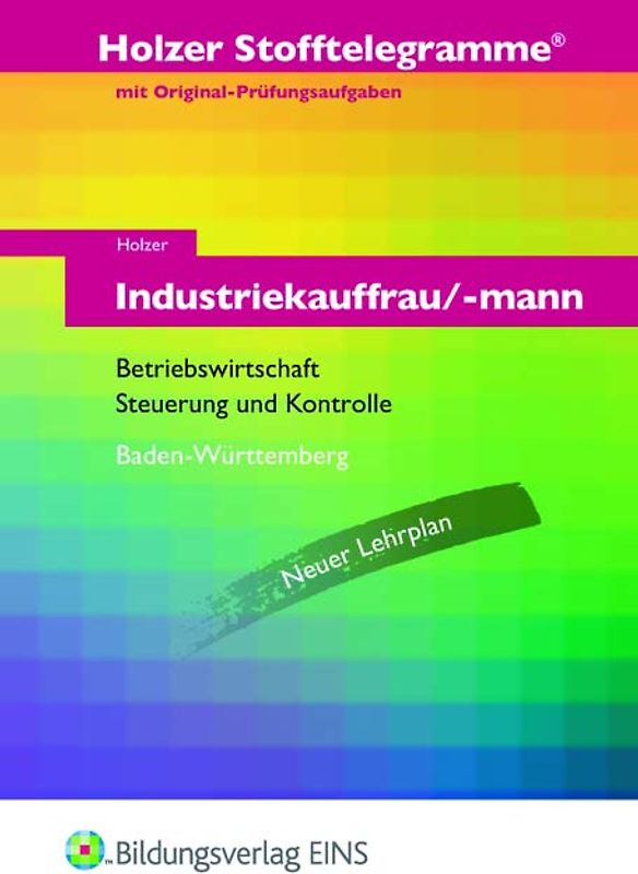 Holzer Stofftelegramme Baden-Württemberg / Holzer Stofftelegramme Baden-Württemberg - Industriekauffrau/-mann. Industriekauffrau/-mann / Betriebswirtschaft und Steuerung und Kontrolle: Aufgabenband