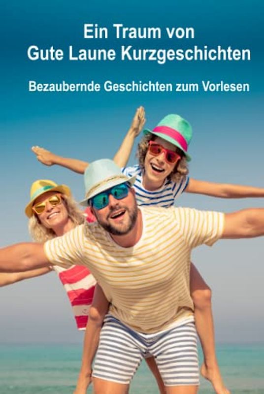 Ein Traum von Gute Laune Kurzgeschichten: Bezaubernde Geschichten zum Vorlesen