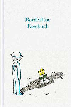 Borderline Tagebuch: Als Selbsthilfe zum Ausfüllen & Ankreuzen mit Skilltracker, Anspannungskurve, Stimmungstracker uvm | Motiv: Blume im Herz