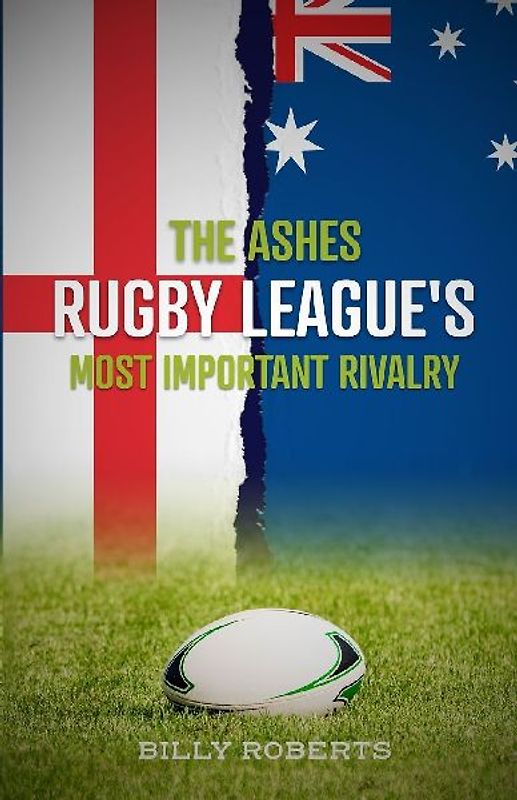 The Ashes - Rugby League's Most Important Rivalry