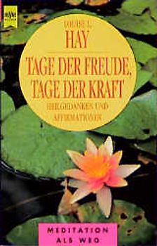 Tage der Freude, Tage der Kraft. Heilgedanken und Affirmationen. Meditation als Weg