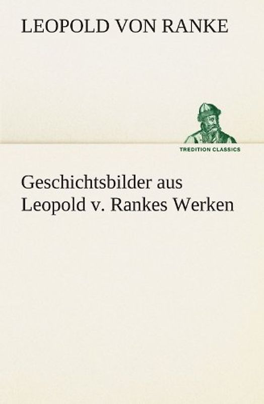 Geschichtsbilder aus Leopold v. Rankes Werken (TREDITION CLASSICS)