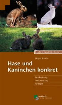 Hase und Kaninchen konkret. Beschreibung und Anleitung für Jäger