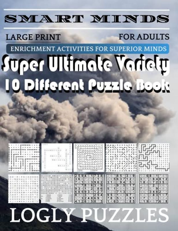 Smart Minds -Variety 10 Different Puzzle Book For Adults: Ultimate Variety Puzzles Large-Print Word Search, Word Maze .Word Spiral ,Word Angles, ... Crossword And Sudoku Easy , Medium And Hard