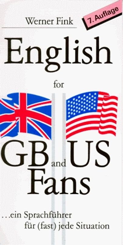 English for GB and US Fans. Ein Sprachführer für (fast) jede Situation