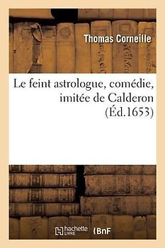 Le feint astrologue, comédie, imitée de Calderon