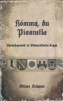 Hömma, du Pissnelke: Sprachgewalt in Ostwestfalen-Lippe