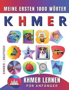 Khmer lernen für Anfänger, meine ersten 1000 Wörter: Zweisprachiges Khmer-Deutsch-Lernbuch für Kinder und Erwachsene