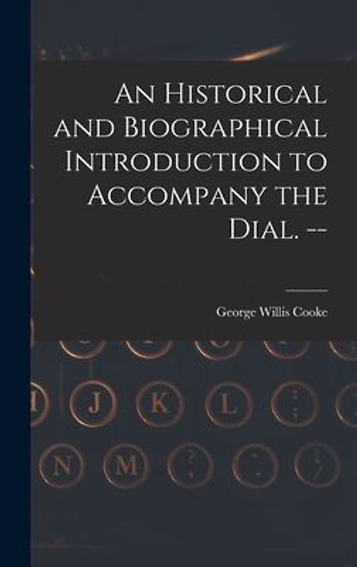 An Historical and Biographical Introduction to Accompany the Dial. --