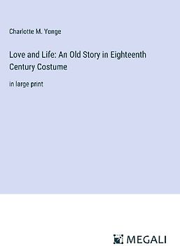 Love and Life: An Old Story in Eighteenth Century Costume