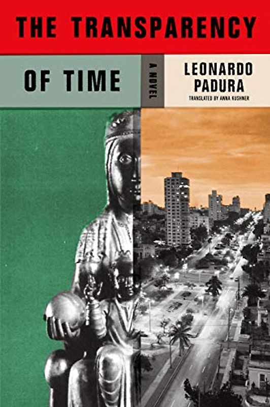 The Transparency of Time: Leonardo Padura (Mario Conde Investigates)