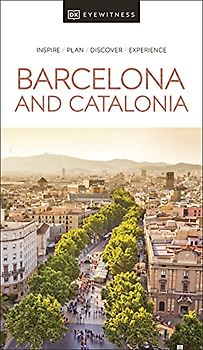 DK Eyewitness Barcelona and Catalonia: inspire, plan, discover, experience (Travel Guide)