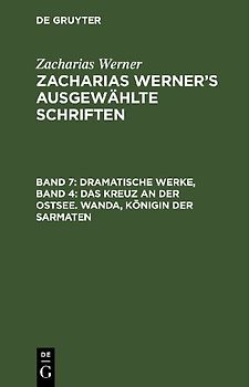 Dramatische Werke, Band 4: Das Kreuz an der Ostsee. Wanda, Königin der Sarmaten
