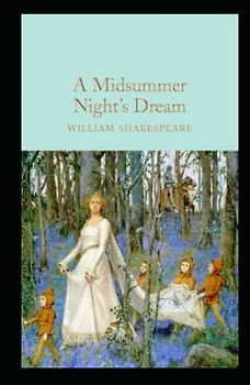 A Midsummer Night's Dream (Macmillan Collector's Library): A Midsummer Night's Dream, A Midsummer Night's Dream (No Fear Shakespeare), A Midsummer Night's Dream by William Shakespeare.