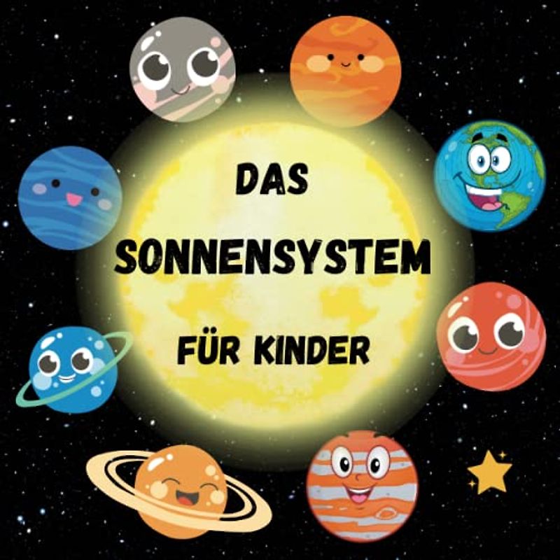 Das Sonnensystem für Kinder: Alles über Planeten und das Universum für kleine Weltraumforscher, die mehr über diese erstaunliche Welt erfahren wollen. Mein erstes Wissenschaftsbuch