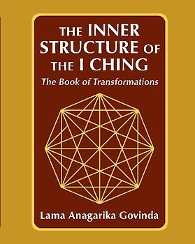 The inner structure of the I ching, the Book of transformations