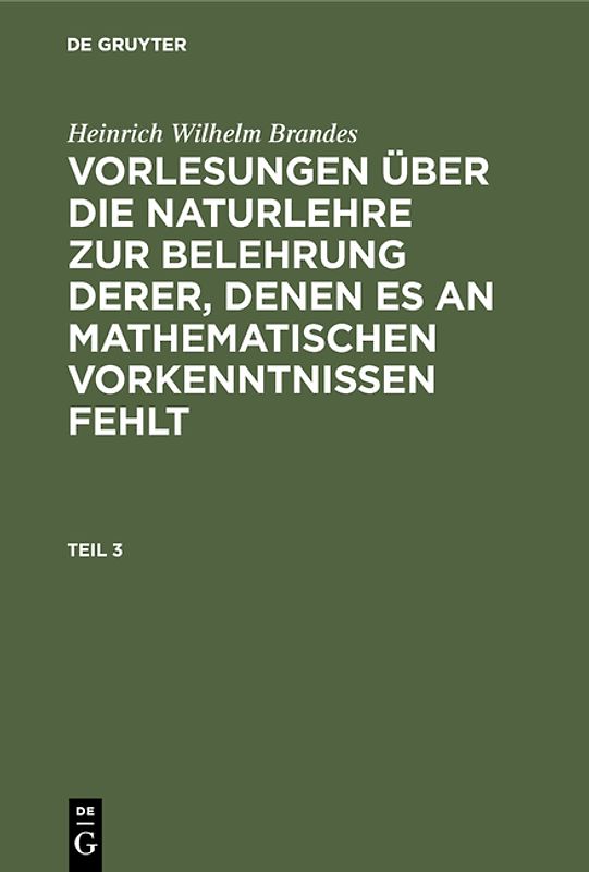 Heinrich Wilhelm Brandes: Vorlesungen über die Naturlehre zur Belehrung... / Heinrich Wilhelm Brandes: Vorlesungen über die Naturlehre zur Belehrung.... Teil 3