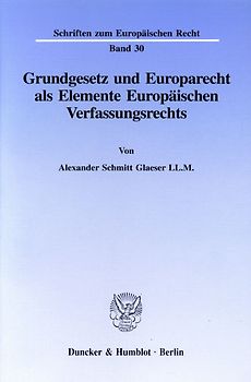 Grundgesetz und Europarecht als Elemente Europäischen Verfassungsrechts.