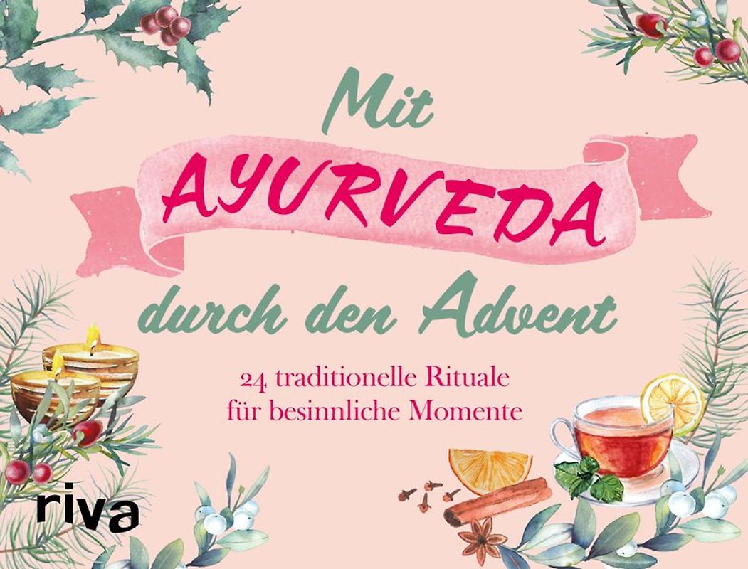 Mit Ayurveda durch den Advent. 24 traditionelle Rituale für besinnliche Momente