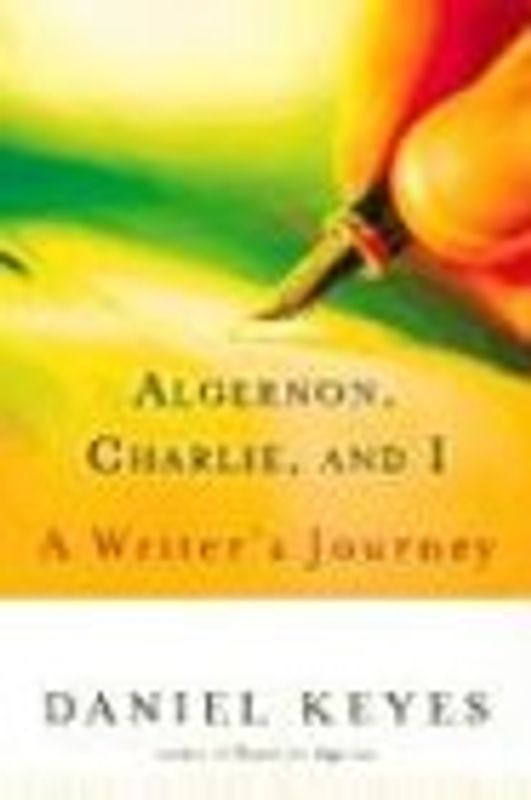 Algernon, Charlie, and I: A Writer's Journey - Keyes, Daniel