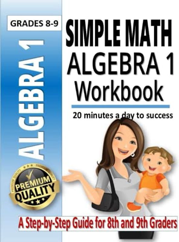 Simple Math Algebra 1 Workbook: A Comprehensive Guide for 8th and 9th Graders | Math Equations, for Homeschool or Classroom, Grades 8 and Up