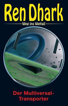 Ren Dhark – Weg ins Weltall 120: Der Multiversal-Transporter