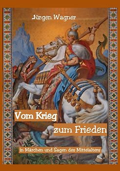 Vom Krieg zum Frieden in Märchen und Sagen des Mittelalters