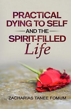 Practical Dying to Self and the Spirit-filled Life