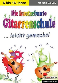 Die kunterbunte Gitarrenschule leicht gemacht!