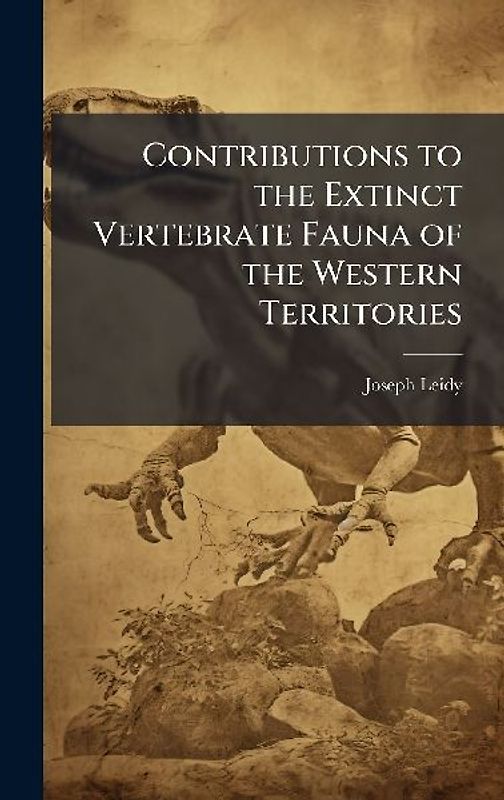 Contributions to the Extinct Vertebrate Fauna of the Western Territories