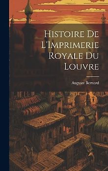 Histoire de L'Imprimerie Royale du Louvre