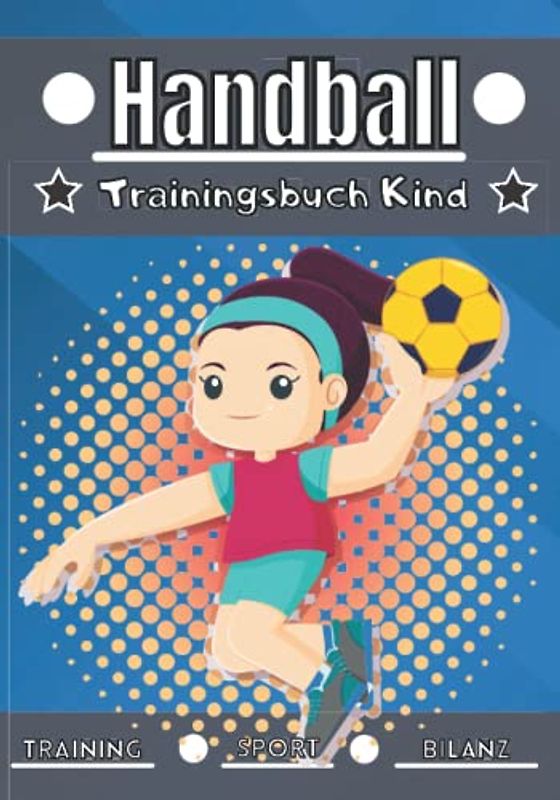Handball Trainingsbuch Kind: 4 bis 12 Jahre | Sporteinheit und Übung zum Planen, Trainingsbilanz | Lernen und Fortschritte machen, ideales Geschenk für Kinder und Sportbegeisterte |.