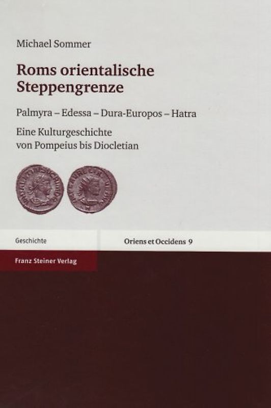 Roms orientalische Steppengrenze. Palmyra – Edessa – Dura-Europos – Hatra. Eine Kulturgeschichte von Pompeius bis Diocletian