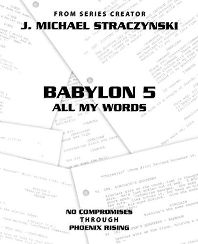 Babylon 5 All My Words Volume 9: No Compromises through Phoenix Rising
