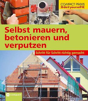 Selbst mauern, betonieren und verputzen